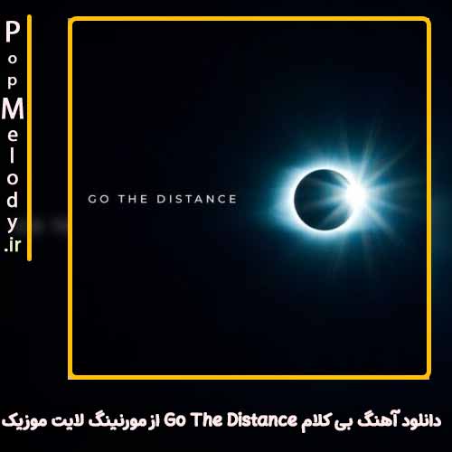 دانلود آهنگ مورنینگ لایت موزیک Go The Distance